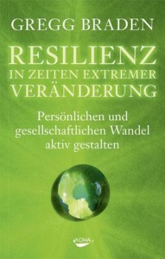Resilienz in Zeiten extremer Veränderung - Braden, Gregg