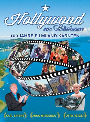 Hollywood am Wörthersee - Retzer, Otto W.; Wiedergut, Arno; Spiehs, Karl