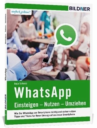 WhatsApp - Einsteigen, Nutzen, Umziehen - leicht gemacht! - Schmid, Anja