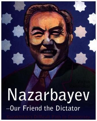 Nazarbayev - <b>Our Friend</b> the Dictator - 43407629z