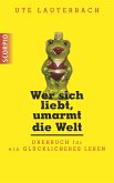 Wer sich liebt, umarmt die Welt (eBook, PDF) Wer sich liebt, umarmt die Welt (eBook, PDF)