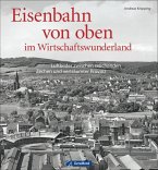 Eisenbahn von oben im Wirtschaftswunderland Eisenbahn von oben im Wirtschaftswunderland