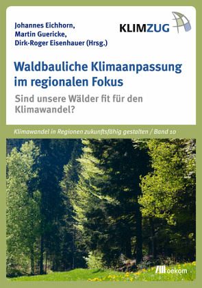 Waldbauliche Klimaanpassung im regionalen Fokus - Eichhorn, Johannes; Guericke, Martin