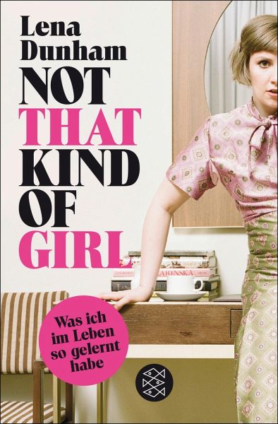 Not That Kind Of Girl Von Lena Dunham Als Taschenbuch Portofrei Bei Bücherde 