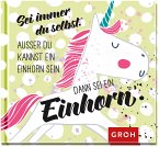 Sei immer du selbst. Außer du kannst ein Einhorn sein, dann sei ein Einhorn Sei immer du selbst. Außer du kannst ein Einhorn sein, dann sei ein Einhorn