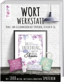 Wortwerkstatt. Deko- und Geschenkideen mit Sprüchen, Zitaten & Co. Wortwerkstatt. Deko- und Geschenkideen mit Sprüchen, Zitaten & Co.