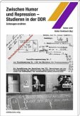 Zwischen Humor und Repression - Studieren in der DDR Zwischen Humor und Repression - Studieren in der DDR