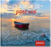 Ich wünsche dir ganz viel Zuversicht Ich wünsche dir ganz viel Zuversicht