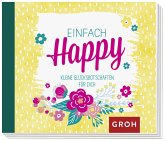 Einfach Happy Kleine Glücksbotschaften zum Verschenken Einfach Happy Kleine Glücksbotschaften zum Verschenken