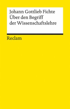 Über den Begriff der Wissenschaftslehre oder der sogenannten Philosophie - Fichte, Johann Gottlieb