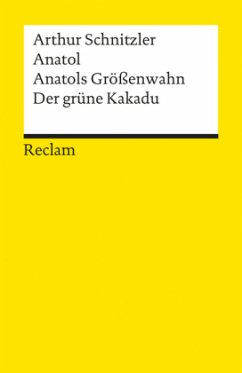 Anatol / Anatols Größenwahn / Der grüne Kakadu - Schnitzler, Arthur
