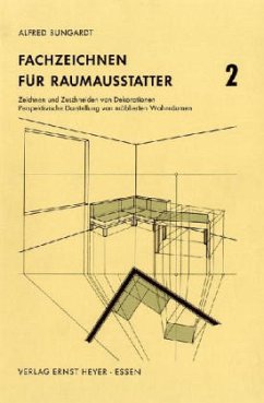 Zeichnen und Zuschneiden von Dekorationen. Perspektivische Darstellung von möblierten Wohnräumen / Fachzeichnen für Raumausstatter Tl.2 - Bungardt, Alfred