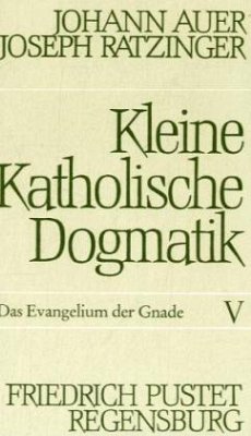 Das Evangelium der Gnade / Kleine Katholische Dogmatik Bd.5 - Auer, Johann;Ratzinger, Joseph