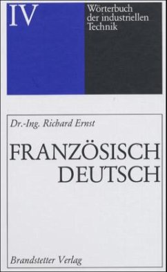 Französisch-Deutsch / Wörterbuch der industriellen Technik Bd.4 - Ernst, Richard