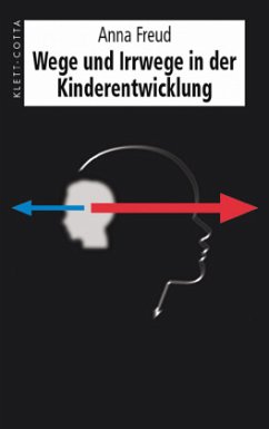 Wege und Irrwege in der Kinderentwicklung - Freud, Anna