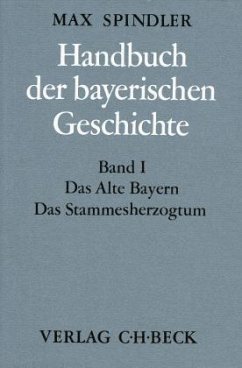 Das alte Bayern, Das Stammesherzogtum bis zum Ausgang des 12. Jahrhunderts / Handbuch der bayerischen Geschichte Bd.1 - Spindler, Max (Hrsg.)