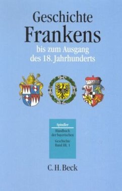 Handbuch der bayerischen Geschichte Bd. III,1: Geschichte Frankens bis zum Ausgang des 18. Jahrhunderts / Handbuch der bayerischen Geschichte 3/1 - Spindler, Max (Begr.) / Kraus, Andreas (Hgg.)