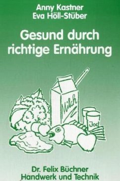 Gesund durch richtige Ernährung - Kastner, Anny;Höll-Stüber, Eva