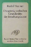 Die geistig-seelischen Grundkräfte der Erziehungskunst Die geistig-seelischen Grundkräfte der Erziehungskunst