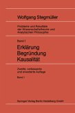 Erklärung Begründung Kausalität / Probleme und Resultate der Wissenschaftstheorie und Analytischen Philosophie Bd.1