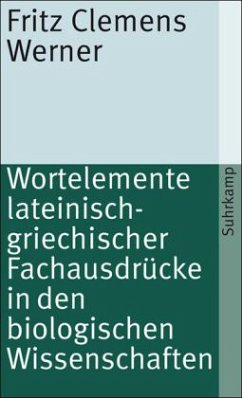 Wortelemente lateinisch-griechischer Fachausdrücke in den biologischen Wissenschaften - Werner, Fritz Clemens