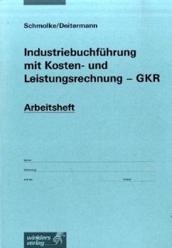 Industriebuchführung für Wirtschaftsschulen GKR, Arbeitsheft - Schmolke, Siegfried; Deitermann, Manfred