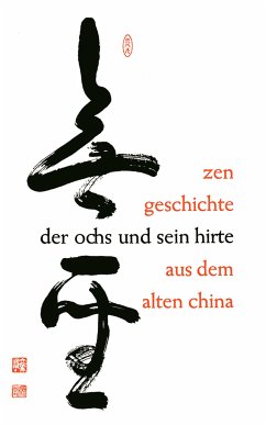 Der Ochs und sein Hirte - eine altchinesische Zen-Geschichte ; mit japanischen Bildern aus dem 15. Jahrhundert - Rekidō Ōtsu