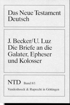 Die Briefe an die Galater, Epheser und Kolosser / Das Neue Testament Deutsch (NTD) Bd.8/1 - Becker, Jürgen;Luz, Ulrich