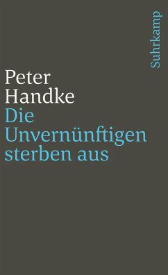 Die Unvernünftigen sterben aus - Handke, Peter