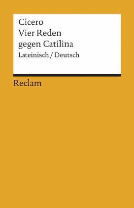 Vier Reden gegen Catilina, Lateinisch-Deutsch Vier Reden gegen Catilina, Lateinisch-Deutsch