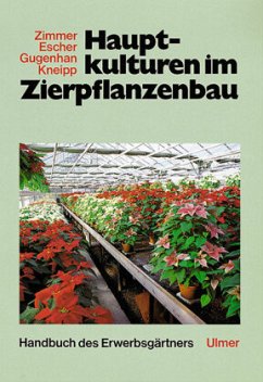 Hauptkulturen im Zierpflanzenbau / Handbuch des Erwerbsgärtners