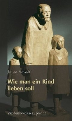 Wie man ein Kind lieben soll - Korczak, Janusz