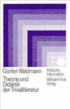 Theorie und Didaktik der Trivialliteratur - Waldmann, Günter