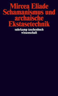 Schamanismus und archaische Ekstasetechnik - Eliade, Mircea