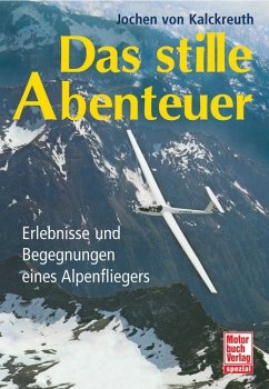 Das stille Abenteuer. Erlebnisse und Begegnungen eines Alpenfliegers. - Kalckreuth, Jochen von