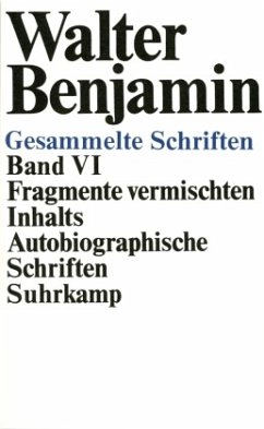 Fragmente vermischten Inhalts, Autobiographische Schriften / Gesammelte Schriften, 7 Bde. in 14 Tl.-Bdn., Kt 6 - Benjamin, Walter
