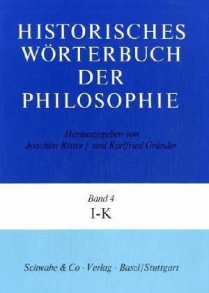 Historisches Wörterbuch der Philosophie (HWPH). Band 4, I-K / Historisches Wörterbuch der Philosophie Bd.4 Historisches Wörterbuch der Philosophie (HWPH). Band 4, I-K / Historisches Wörterbuch der Philosophie Bd.4