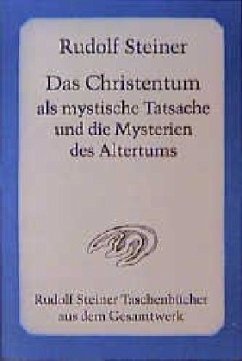 Das Christentum als mystische Tatsache und die Mysterien des Altertums - Steiner, Rudolf