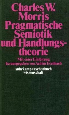 Pragmatische Semiotik und Handlungstheorie - Morris, Charles W.