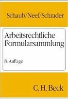 Arbeitsrechtliche Formularsammlung - Schaub, Günter / Neef, Klaus / Schrader, Peter