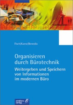 Weitergeben und Speichern von Informationen im modernen Büro / Organisieren durch Bürotechnik - Fisch, Horst; Kaese, Rosemarie; Benedix, Roswitha