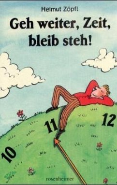 Geh weiter, Zeit, bleib steh! - Zöpfl, Helmut