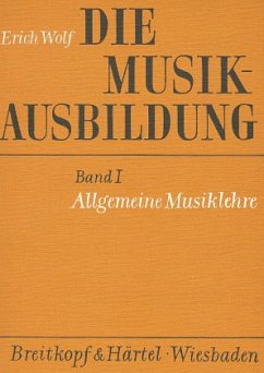 Die Musikausbildung I. Allgemeine Musiklehre - Wolf, Erich