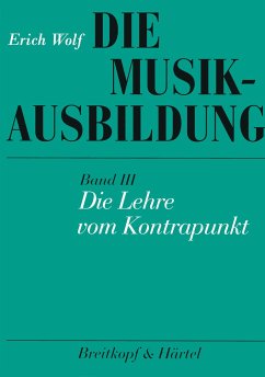 Die Musikausbildung III. Die Lehre vom Kontrapunkt - Wolf, Erich