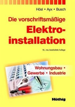 Die vorschriftsmäßige Elektroinstallation - Hösl, Alfred / Ayx, Roland / Busch, Hans Werner