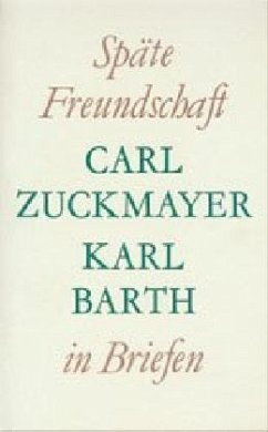 Späte Freundschaft in Briefen - Zuckmayer, Carl;Barth, Karl