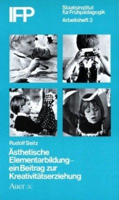 Ästhetische Elementarbildung, ein Beitrag zur Kreativitätserziehung - Seitz, Rudolf