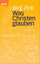 Was Christen glauben - Zink, Jörg; Röhricht, Rainer Was Christen glauben - Zink, Jörg; Röhricht, Rainer