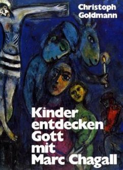 Kinder entdecken Gott mit Marc Chagall - Goldmann, Christoph