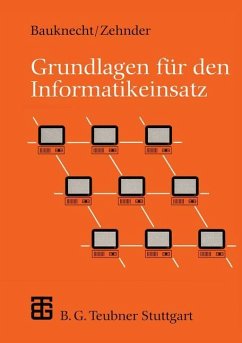Grundlagen für den Informatikeinsatz - Bauknecht, Kurt;Zehnder, Carl August
